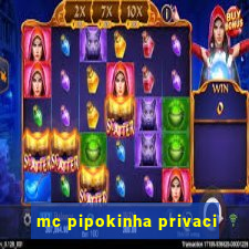 mc pipokinha privaci